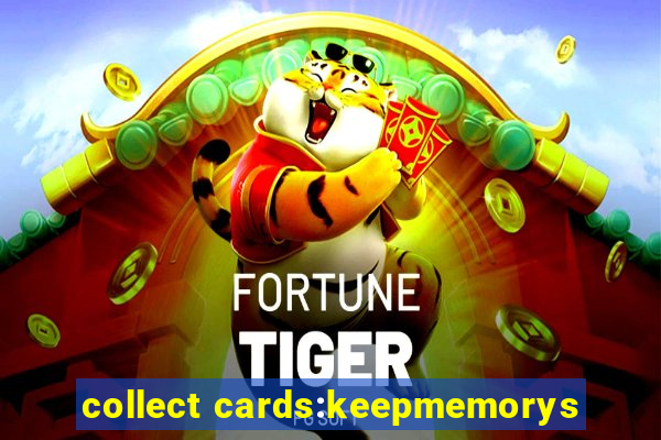 collect cards:keepmemorys